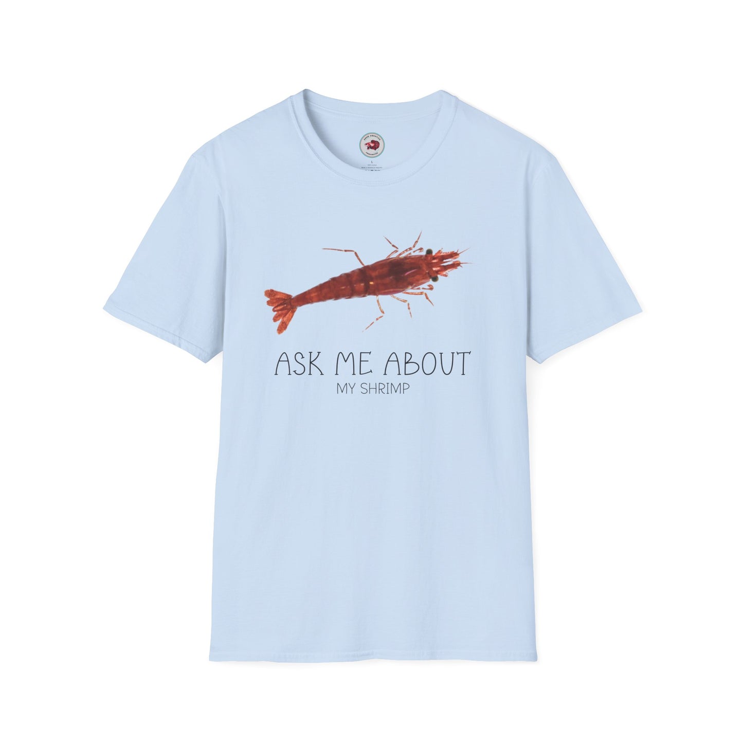 Ask Me About My Shrimp Unisex Softstyle T-Shirt by ADHD Aquatics