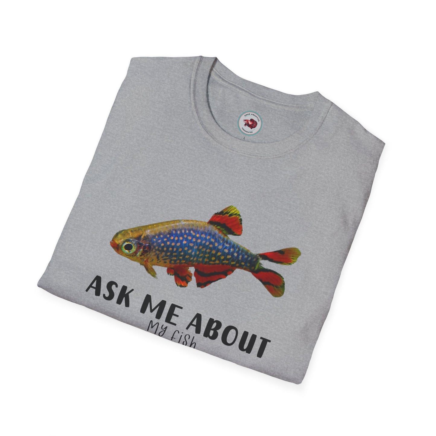 Ask Me About My Fish Celestial Pearl Danio Galaxy Rasbora Unisex Softstyle T-Shirt by ADHD Aquatics