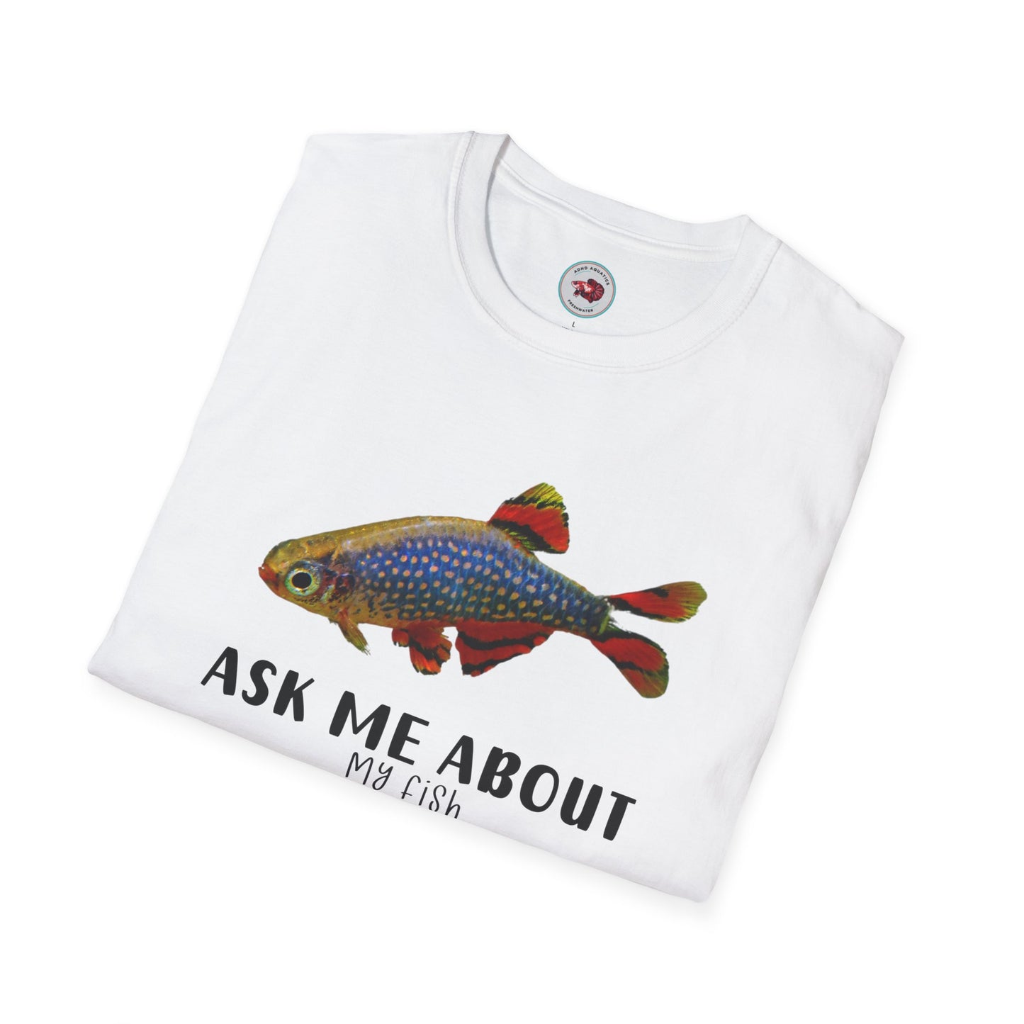 Ask Me About My Fish Celestial Pearl Danio Galaxy Rasbora Unisex Softstyle T-Shirt by ADHD Aquatics