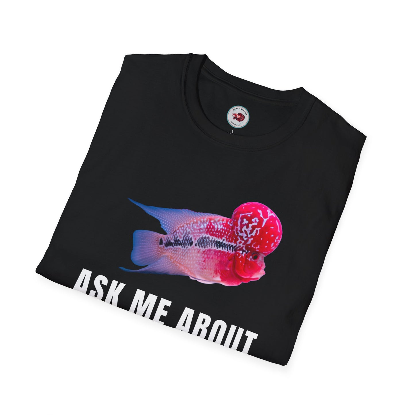 Flowerhorn Ask Me About My KOK Unisex Softstyle T-Shirt by ADHD Aquatics