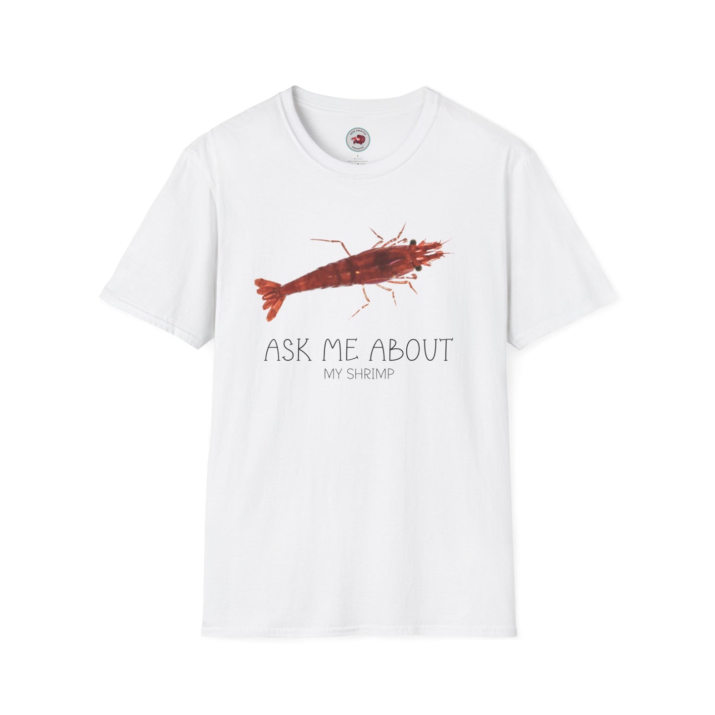 Ask Me About My Shrimp Unisex Softstyle T-Shirt by ADHD Aquatics