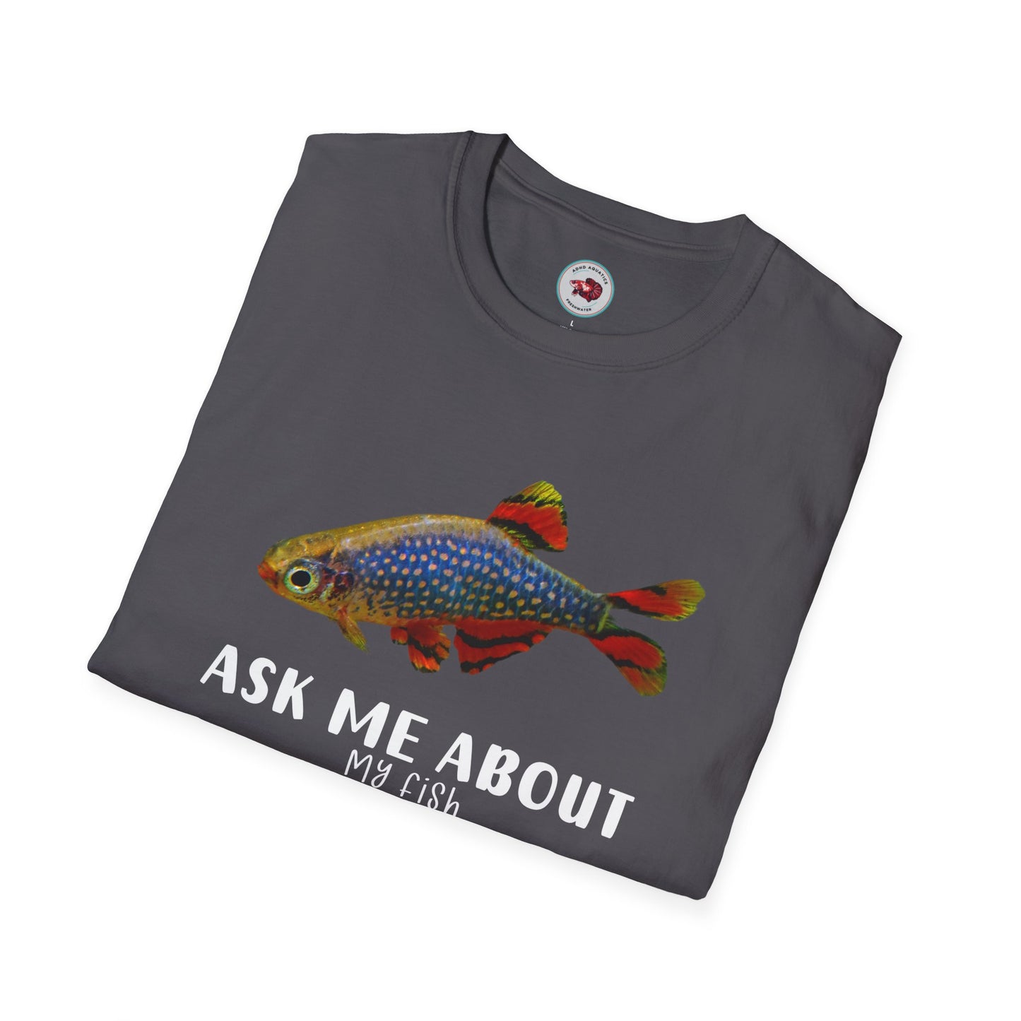 Ask Me About My Fish Celestial Pearl Danio Galaxy Rasbora Unisex Softstyle T-Shirt by ADHD Aquatics