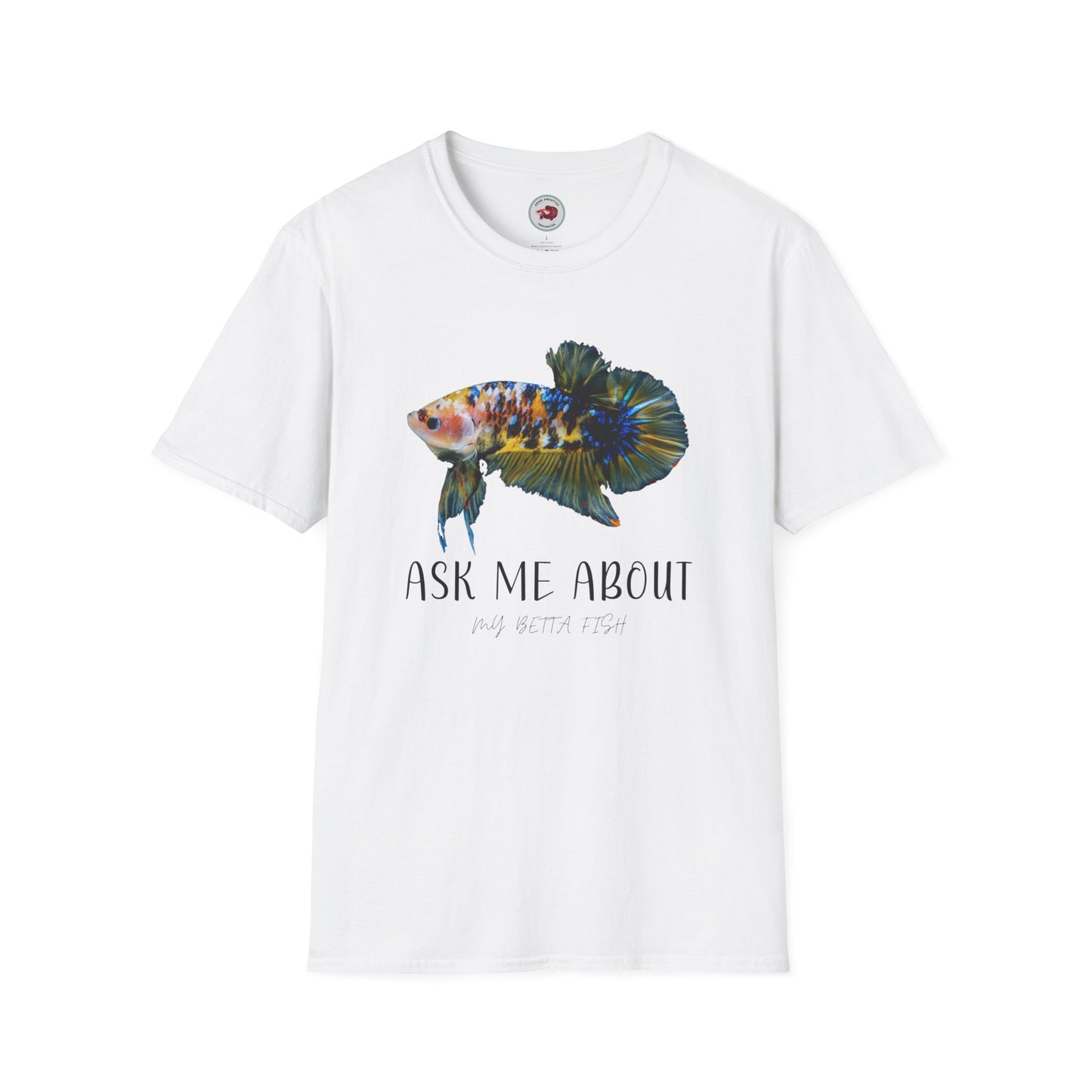 Ask Me About My Betta Unisex Softstyle T-Shirt ADHD Aquatics