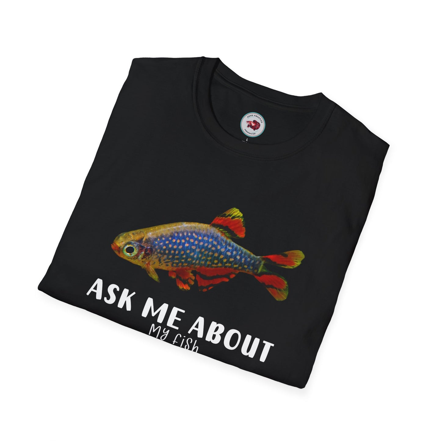 Ask Me About My Fish Celestial Pearl Danio Galaxy Rasbora Unisex Softstyle T-Shirt by ADHD Aquatics