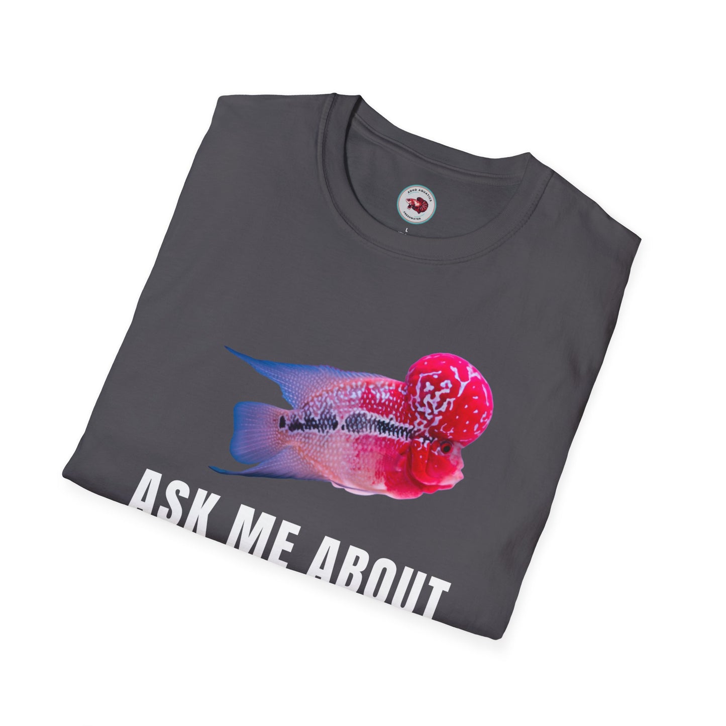 Flowerhorn Ask Me About My KOK Unisex Softstyle T-Shirt by ADHD Aquatics