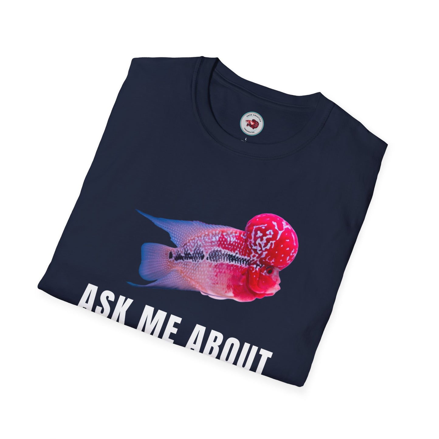 Flowerhorn Ask Me About My KOK Unisex Softstyle T-Shirt by ADHD Aquatics