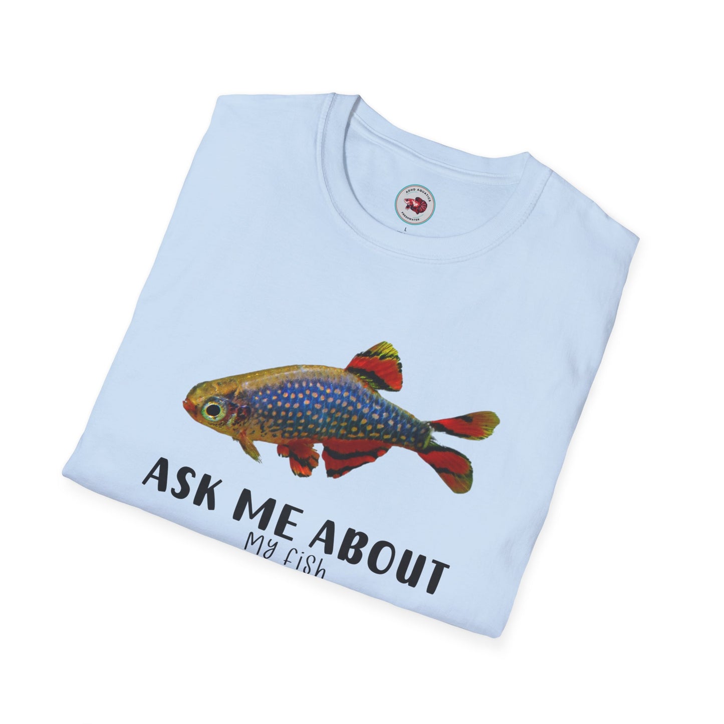 Ask Me About My Fish Celestial Pearl Danio Galaxy Rasbora Unisex Softstyle T-Shirt by ADHD Aquatics