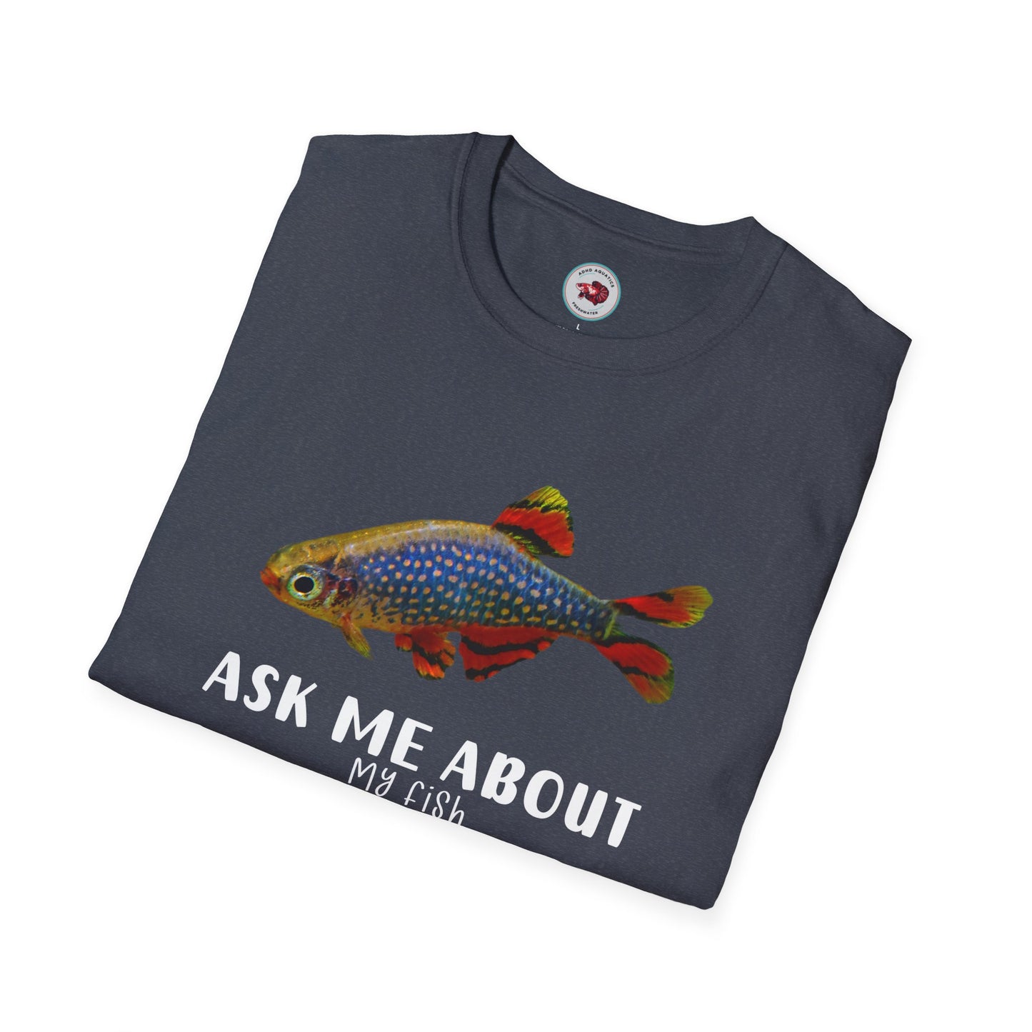 Ask Me About My Fish Celestial Pearl Danio Galaxy Rasbora Unisex Softstyle T-Shirt by ADHD Aquatics