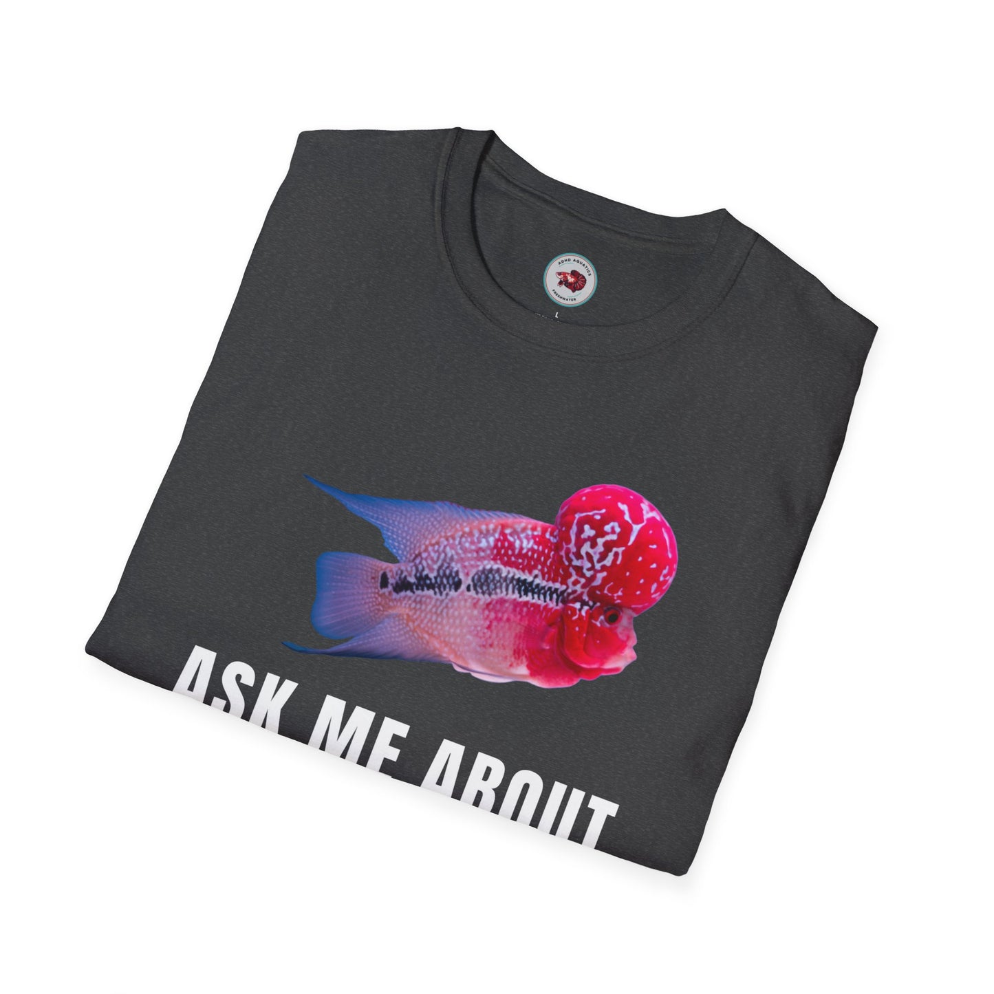 Flowerhorn Ask Me About My KOK Unisex Softstyle T-Shirt by ADHD Aquatics