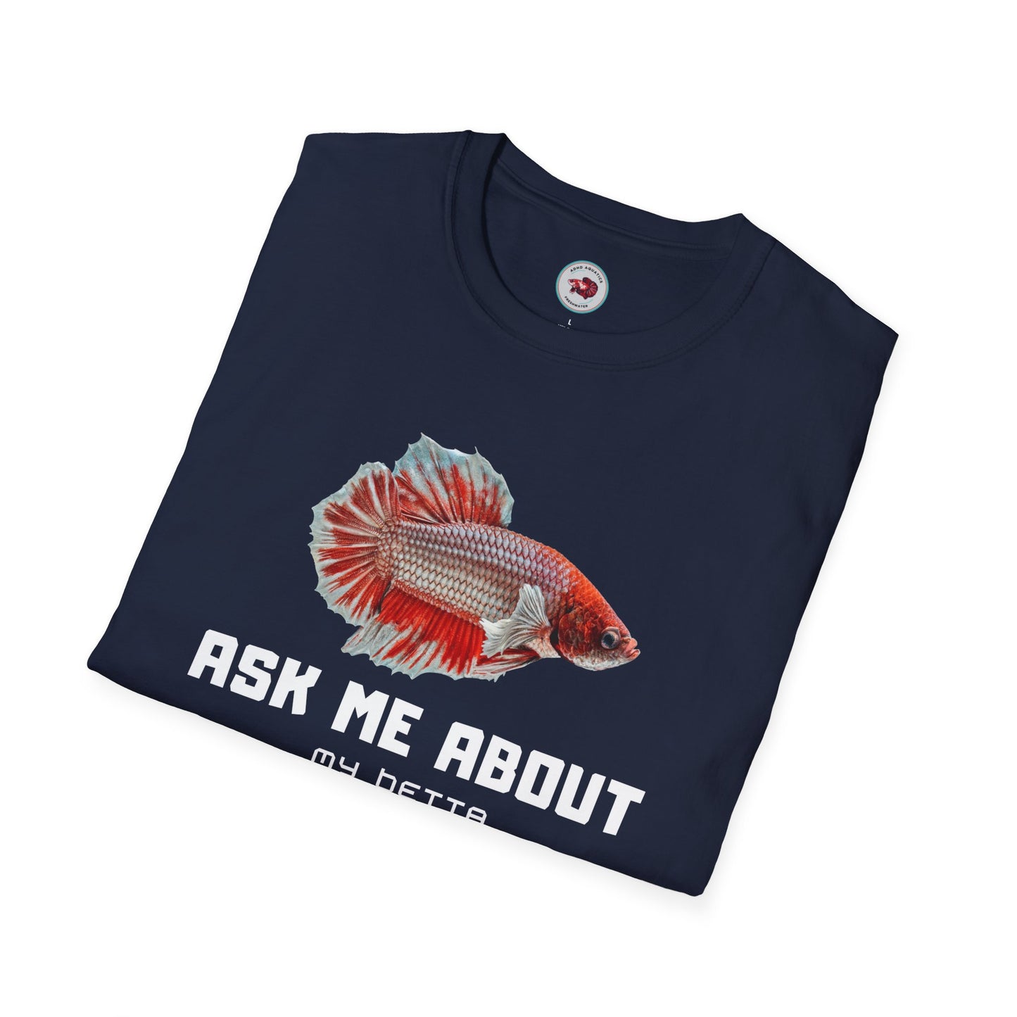 Ask Me About My Bettas Unisex Softstyle T-Shirt by ADHD Aquatics