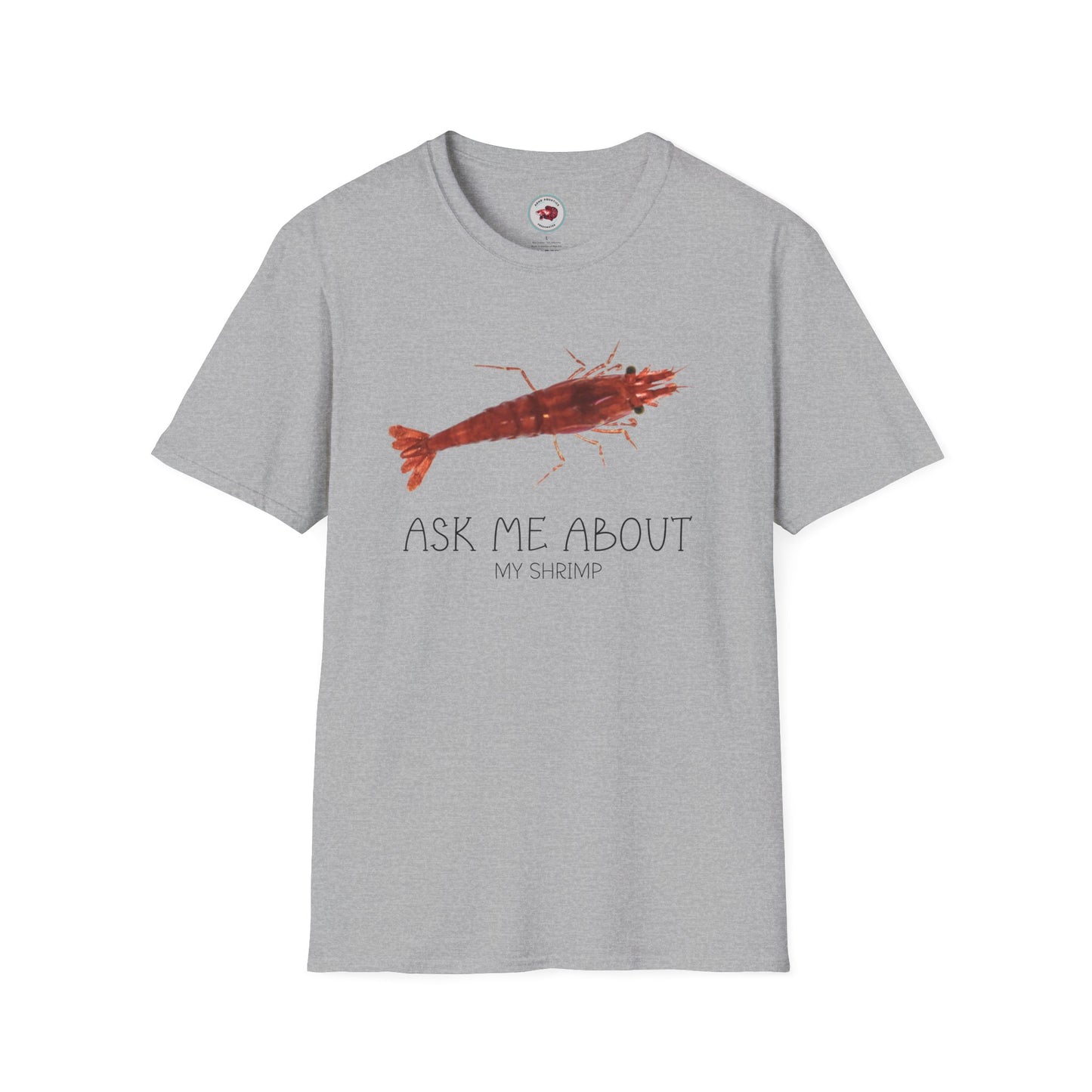 Ask Me About My Shrimp Unisex Softstyle T-Shirt by ADHD Aquatics